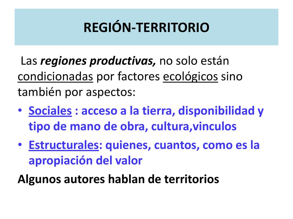 REGIÓN-TERRITORIO Las regiones productivas, no solo están condicionadas por factores ecológicos sino también por aspectos:
