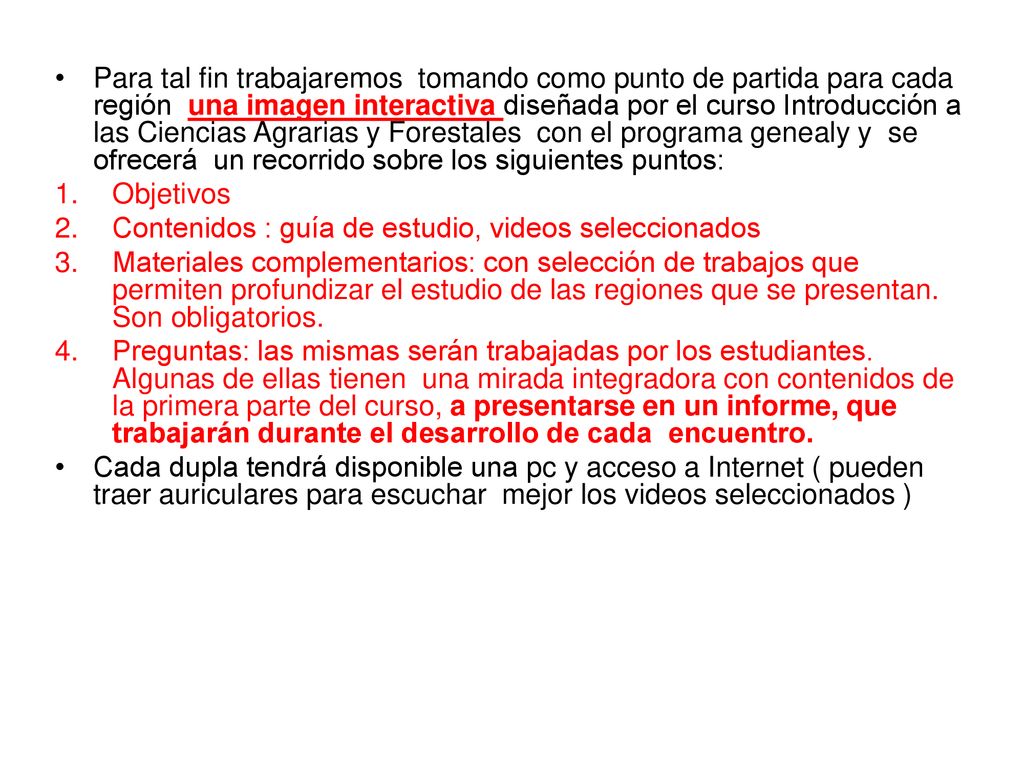 Para tal fin trabajaremos tomando como punto de partida para cada región una imagen interactiva diseñada por el curso Introducción a las Ciencias Agrarias y Forestales con el programa genealy y se ofrecerá un recorrido sobre los siguientes puntos: