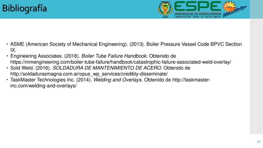 Bibliografía ASME (American Society of Mechanical Engineering). (2013). Boiler Pressure Vessel Code BPVC Section IX.