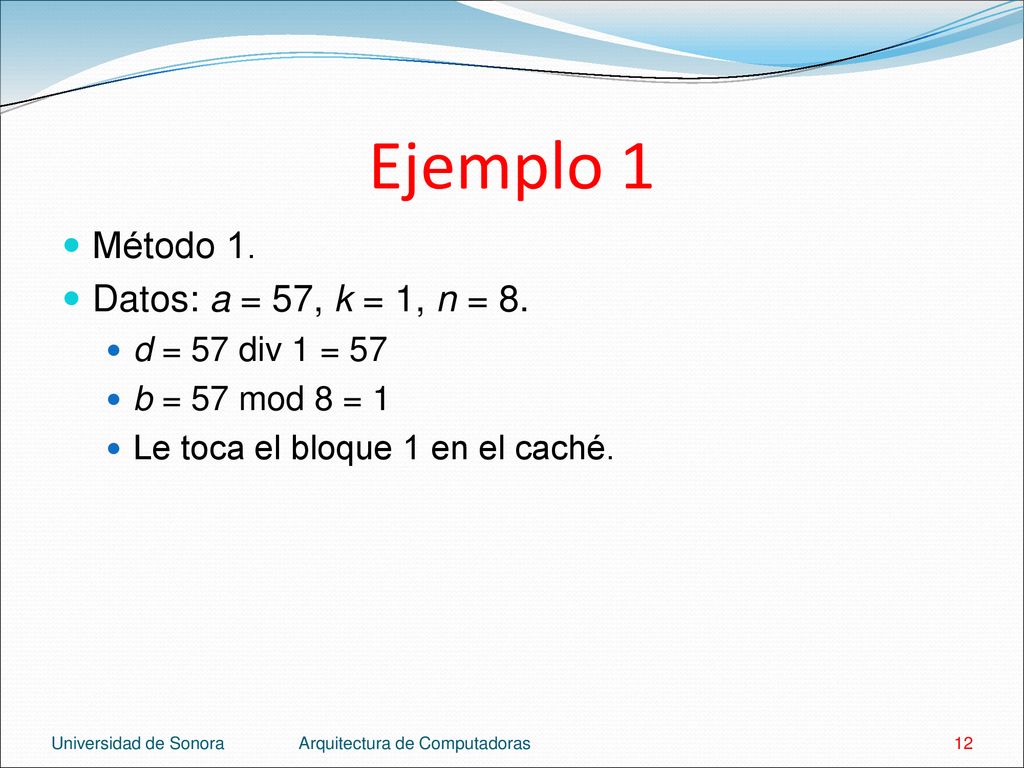 Ejemplo 1 Método 1. Datos: a = 57, k = 1, n = 8. d = 57 div 1 = 57