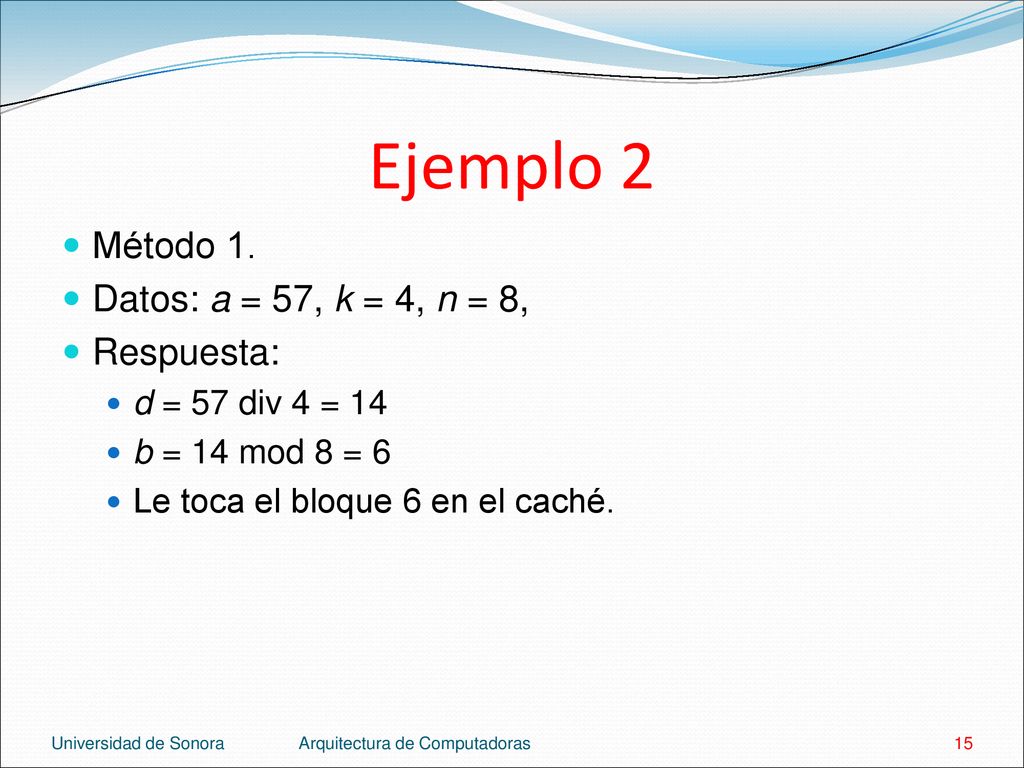 Ejemplo 2 Método 1. Datos: a = 57, k = 4, n = 8, Respuesta: