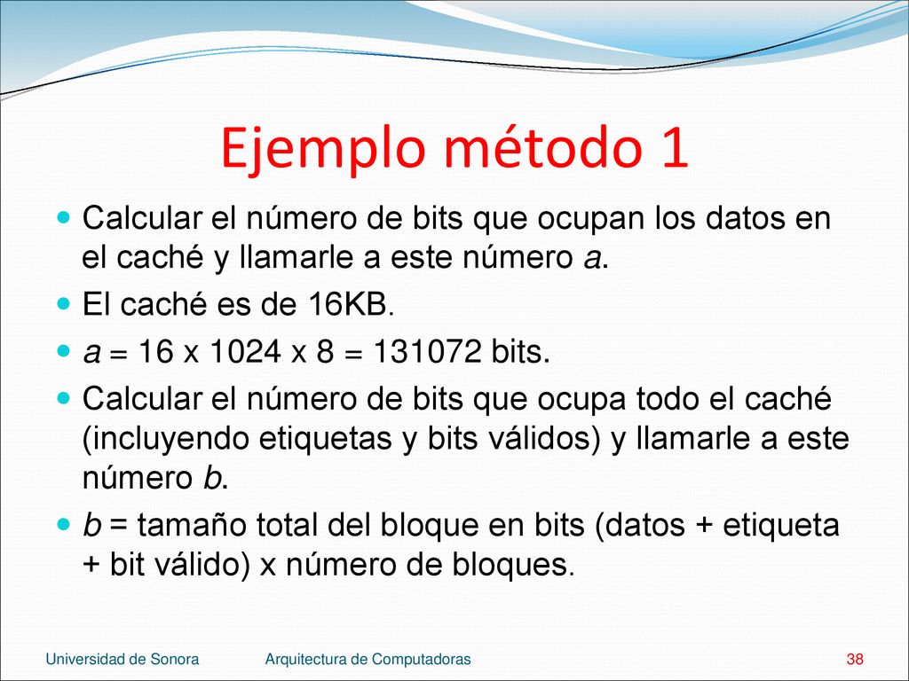 Ejemplo método 1 Calcular el número de bits que ocupan los datos en el caché y llamarle a este número a.