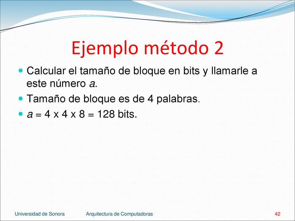 Ejemplo método 2 Calcular el tamaño de bloque en bits y llamarle a este número a. Tamaño de bloque es de 4 palabras.