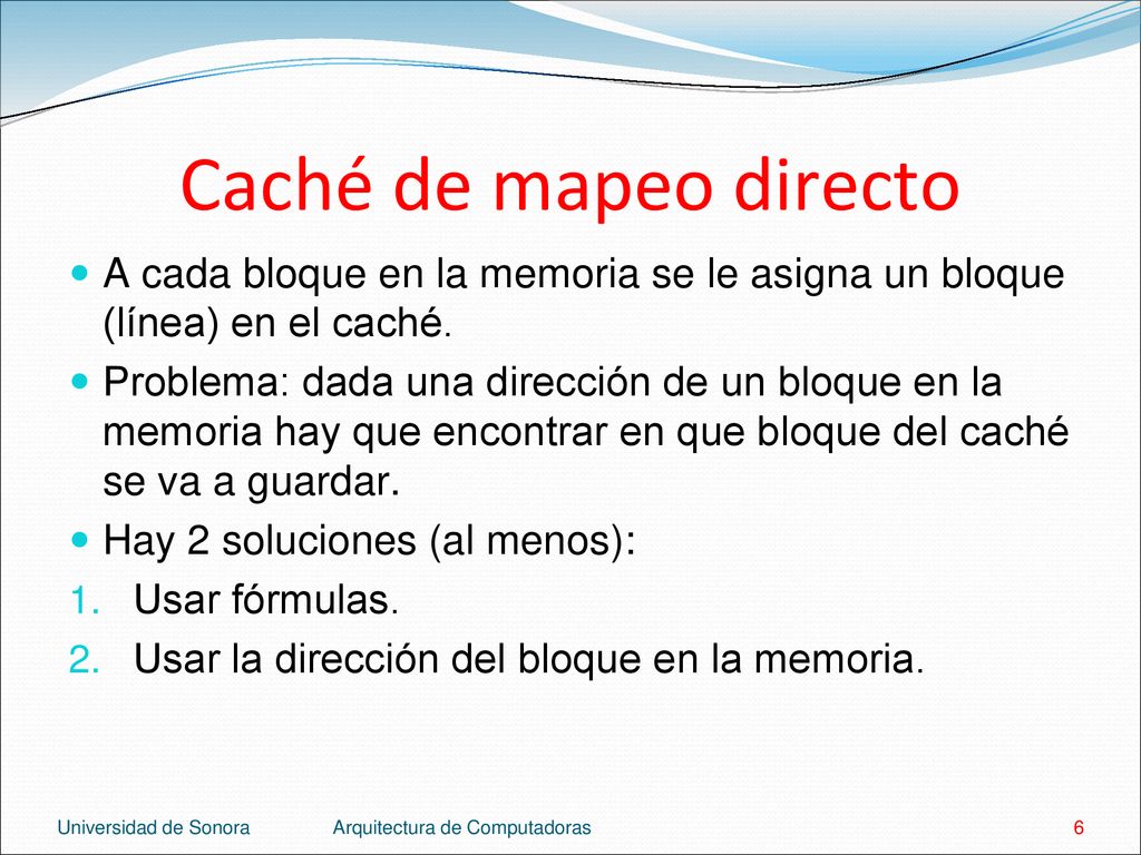 Caché de mapeo directo A cada bloque en la memoria se le asigna un bloque (línea) en el caché.
