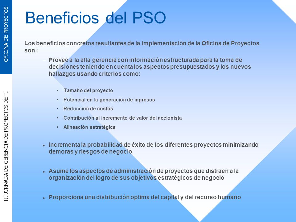 Beneficios del PSO Los beneficios concretos resultantes de la implementación de la Oficina de Proyectos son :