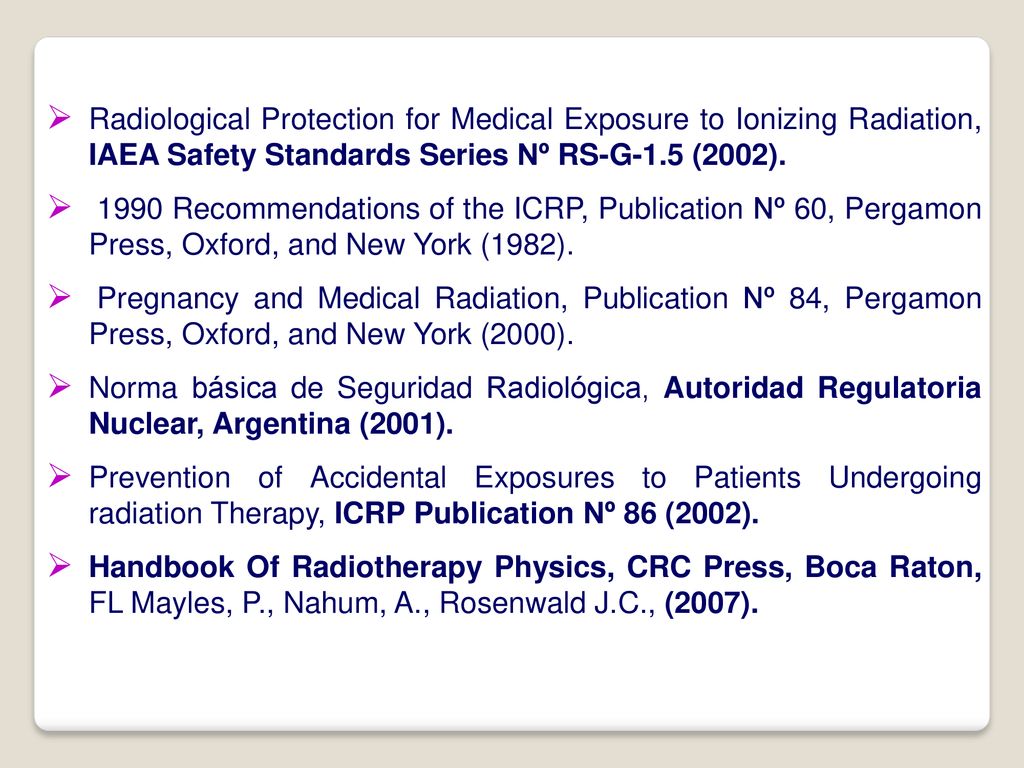 Radiological Protection for Medical Exposure to Ionizing Radiation, IAEA Safety Standards Series Nº RS-G-1.5 (2002).