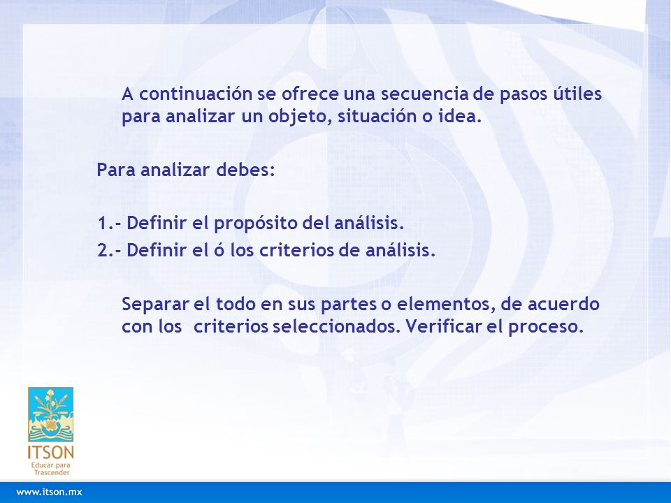 A continuación se ofrece una secuencia de pasos útiles para analizar un objeto, situación o idea.