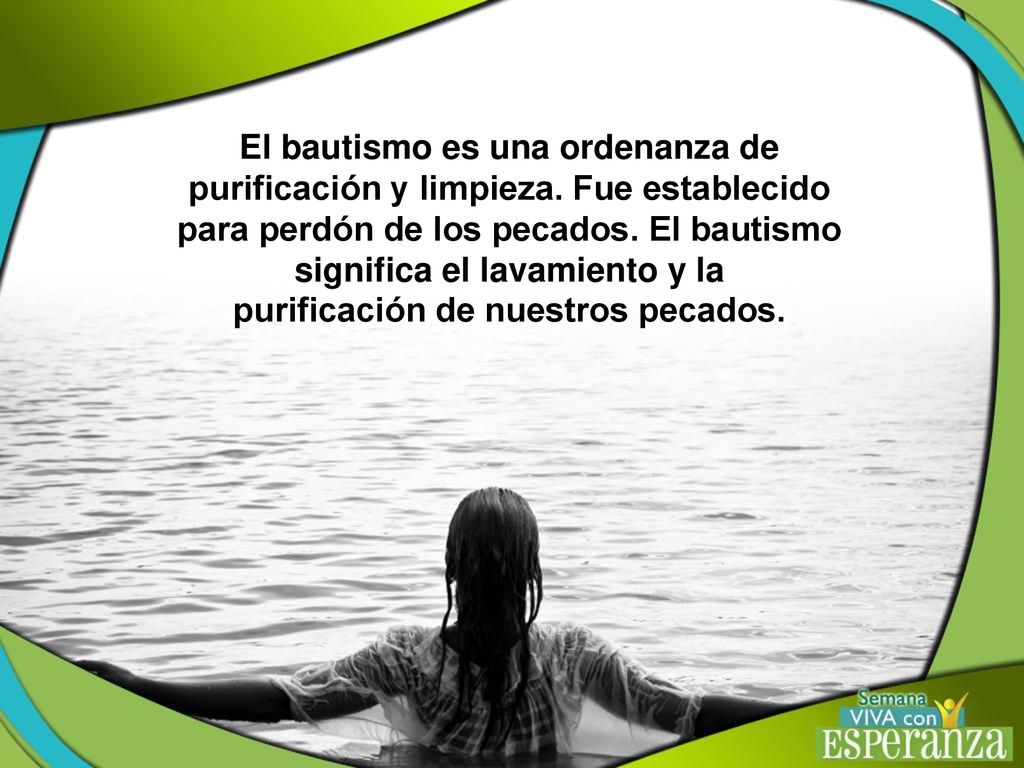 para perdón de los pecados. El bautismo significa el lavamiento y la