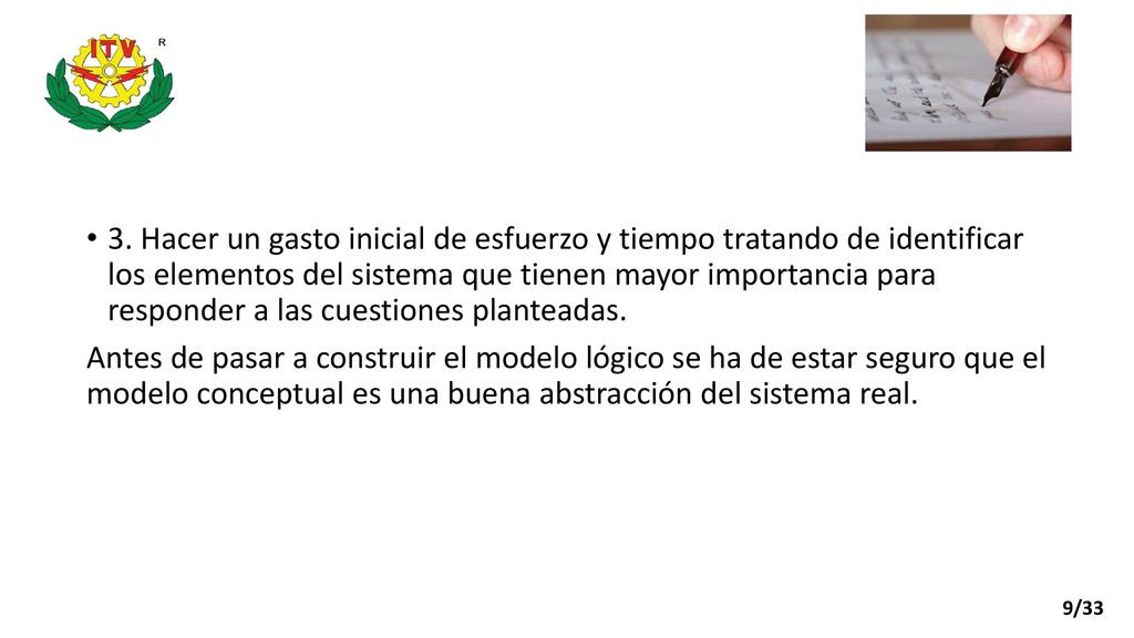 3. Hacer un gasto inicial de esfuerzo y tiempo tratando de identificar los elementos del sistema que tienen mayor importancia para responder a las cuestiones planteadas.