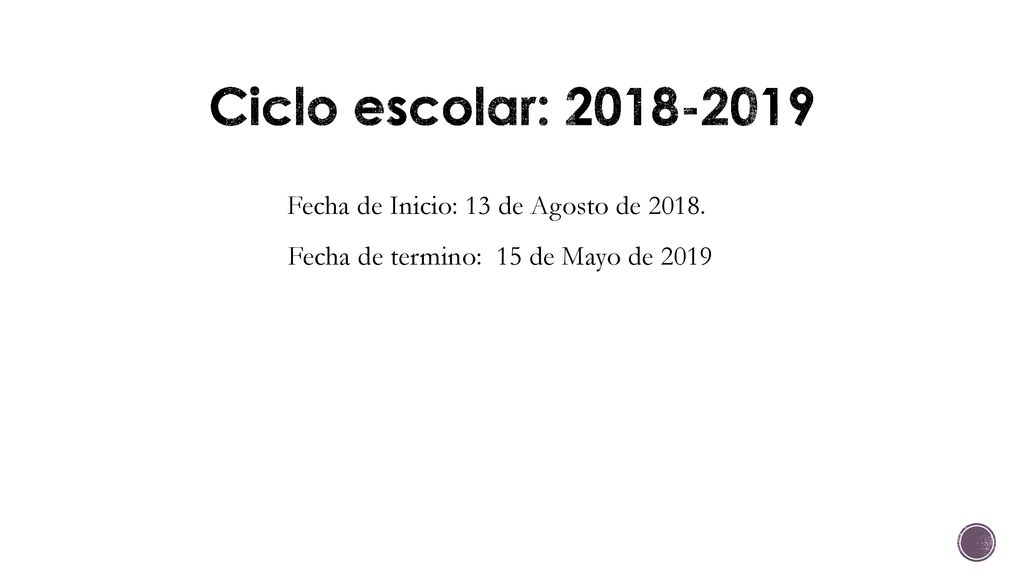Ciclo escolar: Fecha de Inicio: 13 de Agosto de 2018.