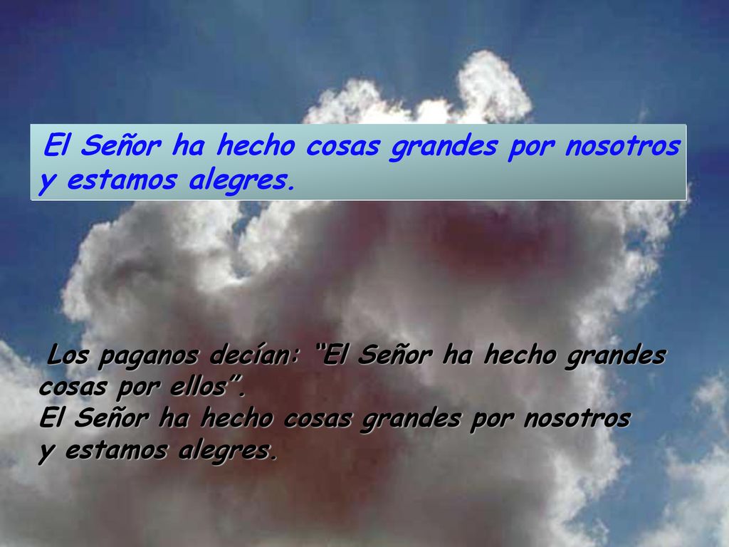 El Señor ha hecho cosas grandes por nosotros y estamos alegres.