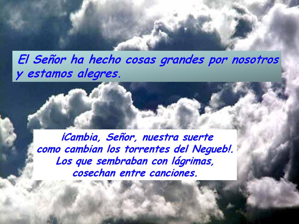 El Señor ha hecho cosas grandes por nosotros y estamos alegres.