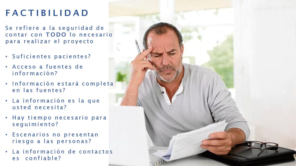 FACTIBILIDAD Se refiere a la seguridad de contar con TODO lo necesario para realizar el proyecto. Suficientes pacientes