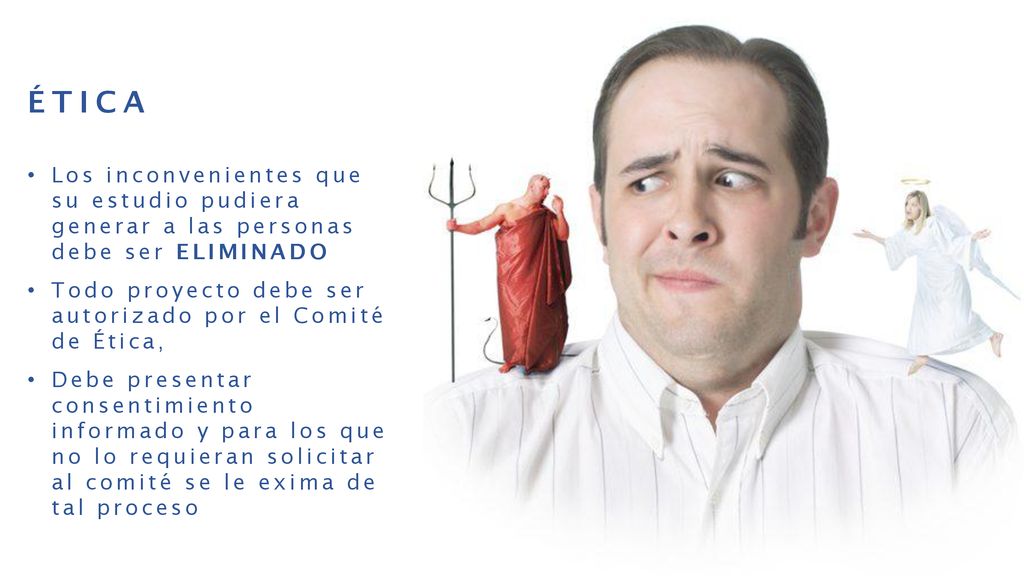 ÉTICA Los inconvenientes que su estudio pudiera generar a las personas debe ser ELIMINADO.
