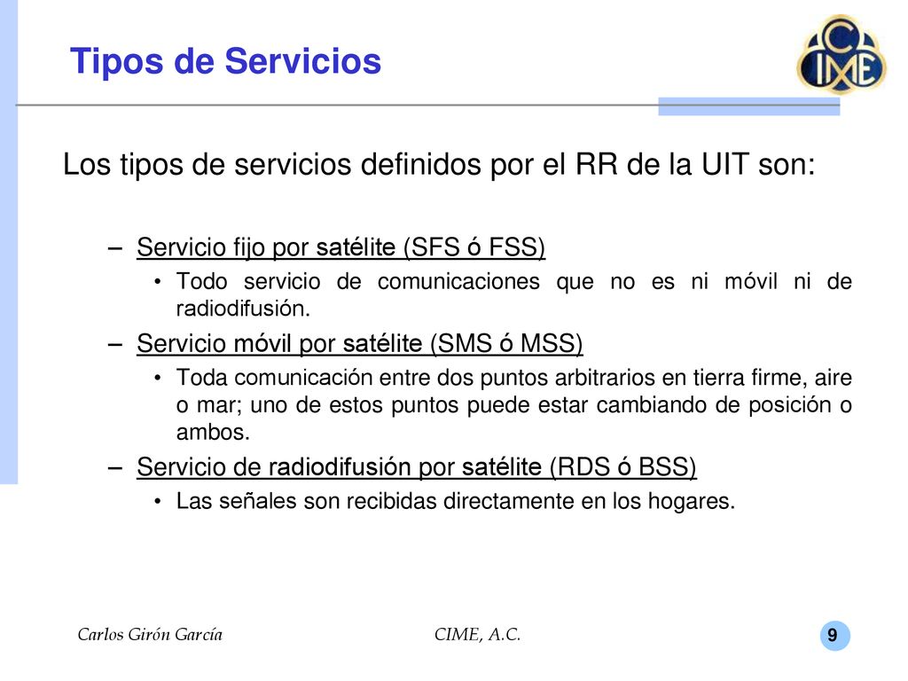 Tipos de Servicios Los tipos de servicios definidos por el RR de la UIT son: Servicio fijo por satélite (SFS ó FSS)