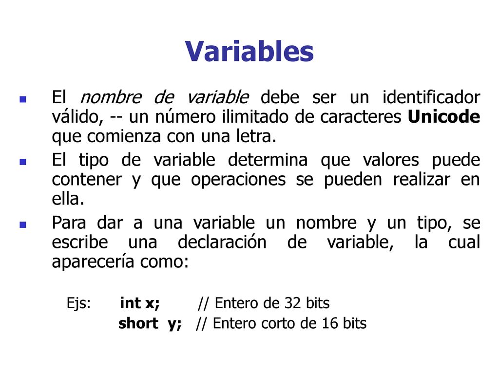 Variables El nombre de variable debe ser un identificador válido, -- un número ilimitado de caracteres Unicode que comienza con una letra.