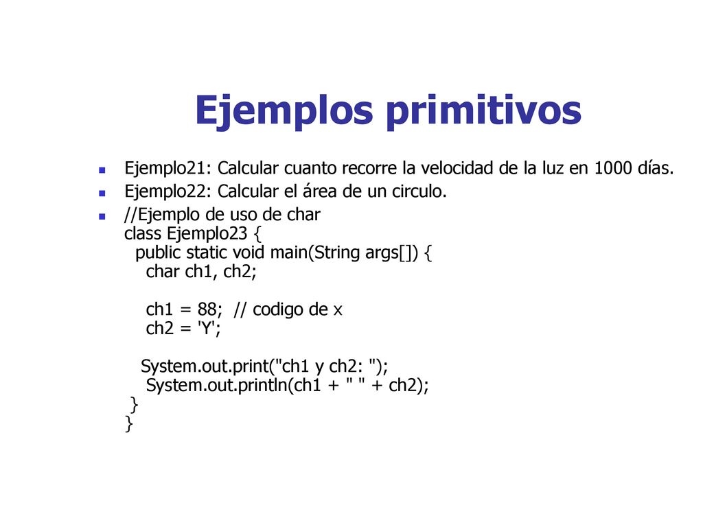 Ejemplos primitivos Ejemplo21: Calcular cuanto recorre la velocidad de la luz en 1000 días. Ejemplo22: Calcular el área de un circulo.