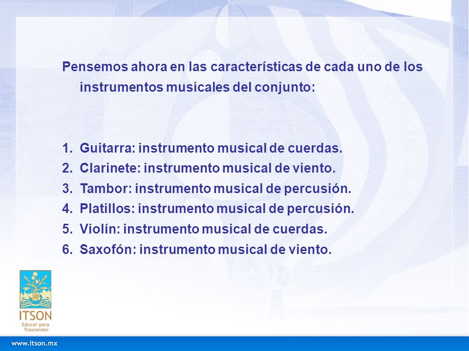 Pensemos ahora en las características de cada uno de los instrumentos musicales del conjunto: