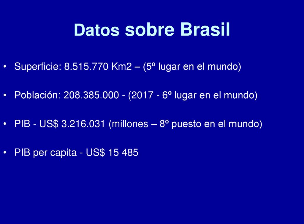 Datos sobre Brasil Superficie: Km2 – (5º lugar en el mundo)