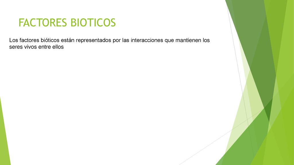 FACTORES BIOTICOS Los factores bióticos están representados por las interacciones que mantienen los seres vivos entre ellos.
