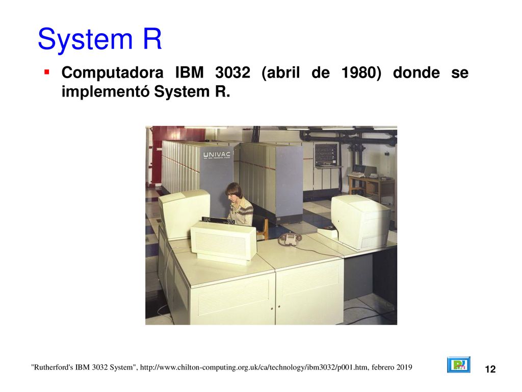 System R Computadora IBM 3032 (abril de 1980) donde se implementó System R. 12.