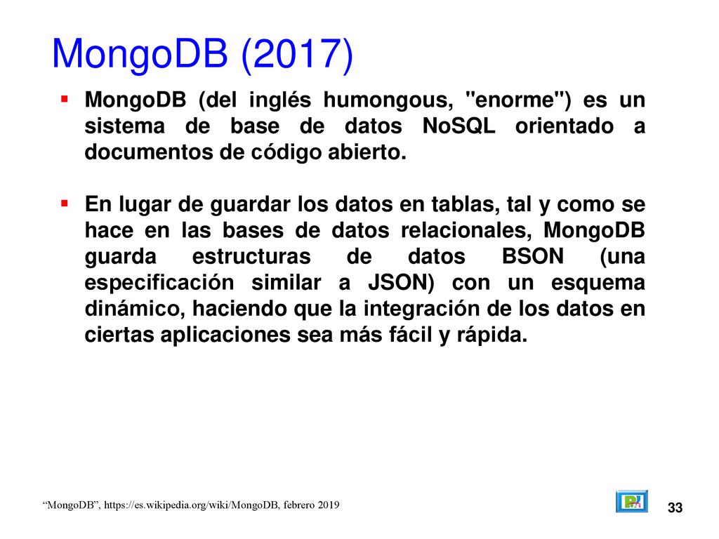 MongoDB (2017) MongoDB (del inglés humongous, enorme ) es un sistema de base de datos NoSQL orientado a documentos de código abierto.