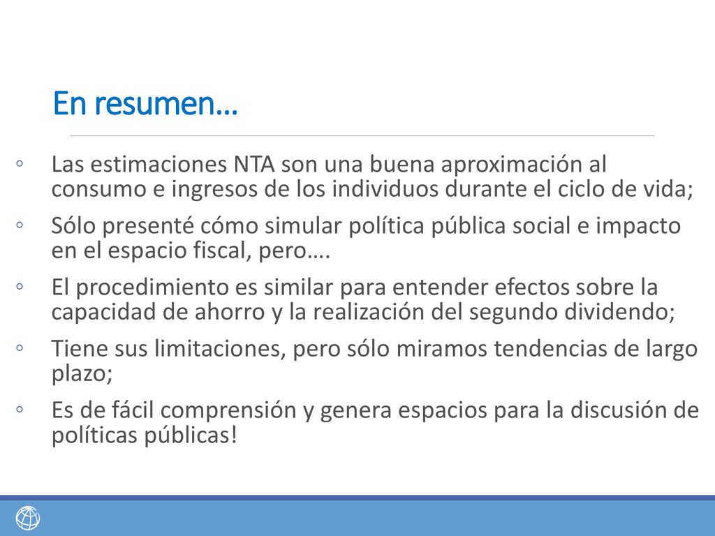 En resumen… Las estimaciones NTA son una buena aproximación al consumo e ingresos de los individuos durante el ciclo de vida;