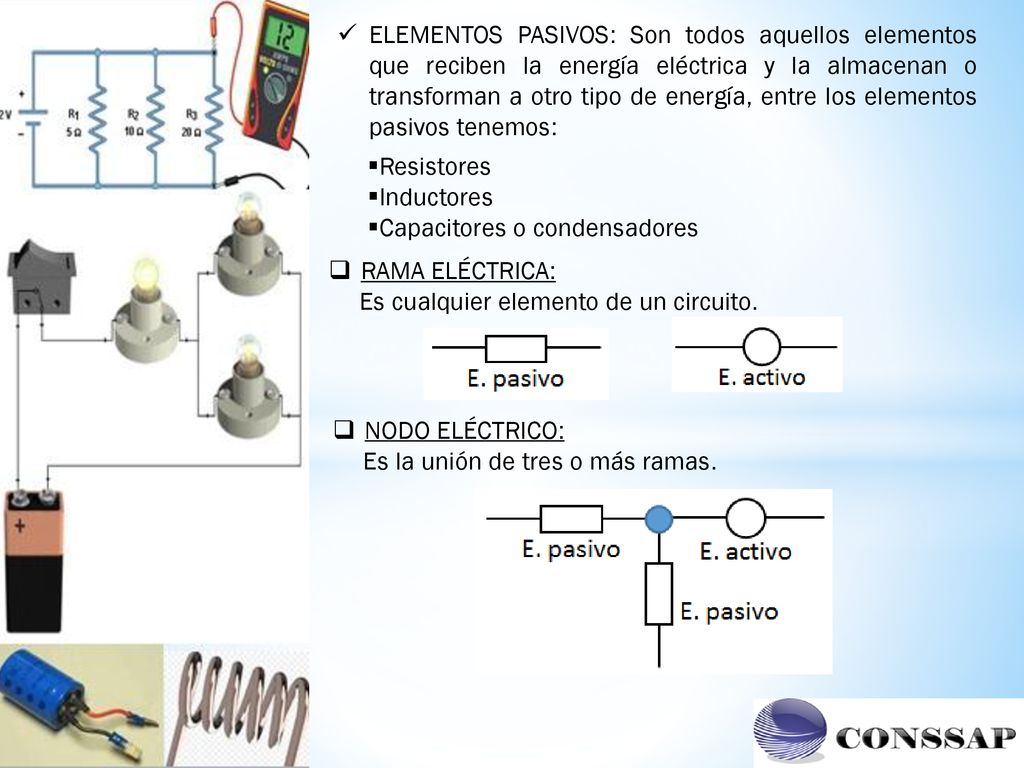 ELEMENTOS PASIVOS: Son todos aquellos elementos que reciben la energía eléctrica y la almacenan o transforman a otro tipo de energía, entre los elementos pasivos tenemos: