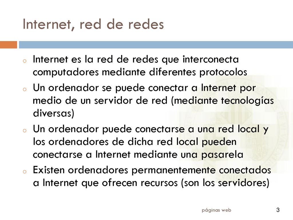 Internet, red de redes Internet es la red de redes que interconecta computadores mediante diferentes protocolos.
