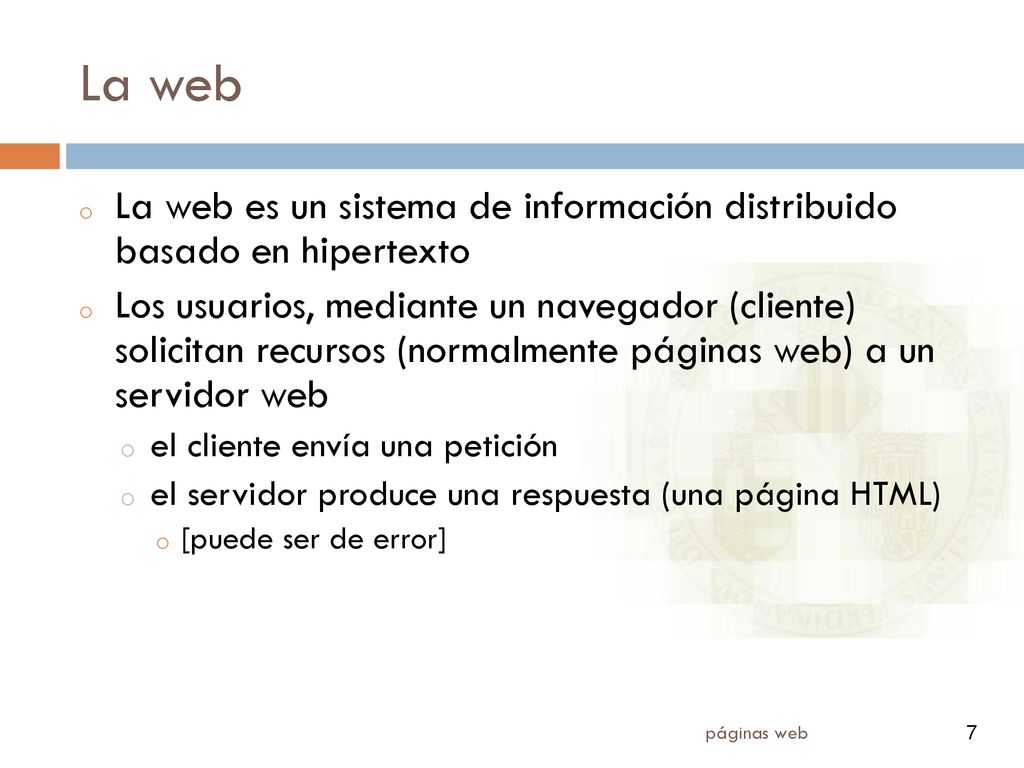 La web La web es un sistema de información distribuido basado en hipertexto.