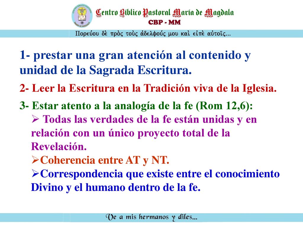 1- prestar una gran atención al contenido y unidad de la Sagrada Escritura.