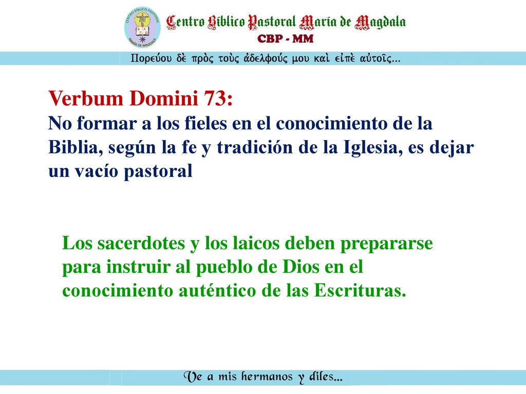 Verbum Domini 73: No formar a los fieles en el conocimiento de la Biblia, según la fe y tradición de la Iglesia, es dejar un vacío pastoral.