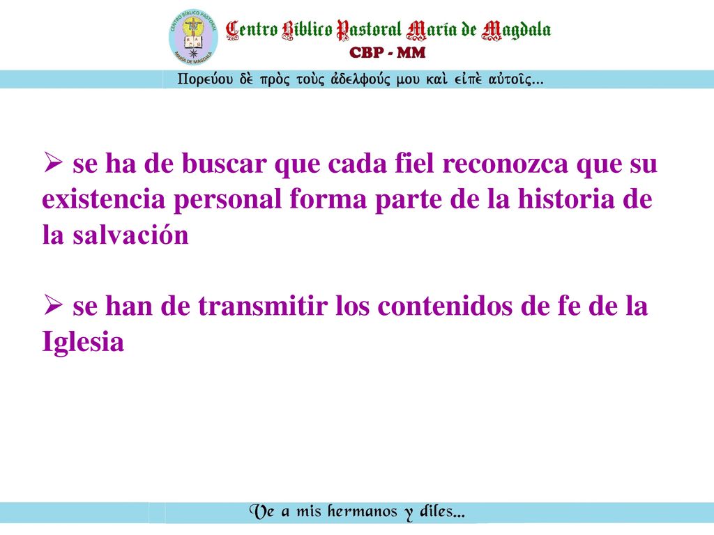 se ha de buscar que cada fiel reconozca que su existencia personal forma parte de la historia de la salvación