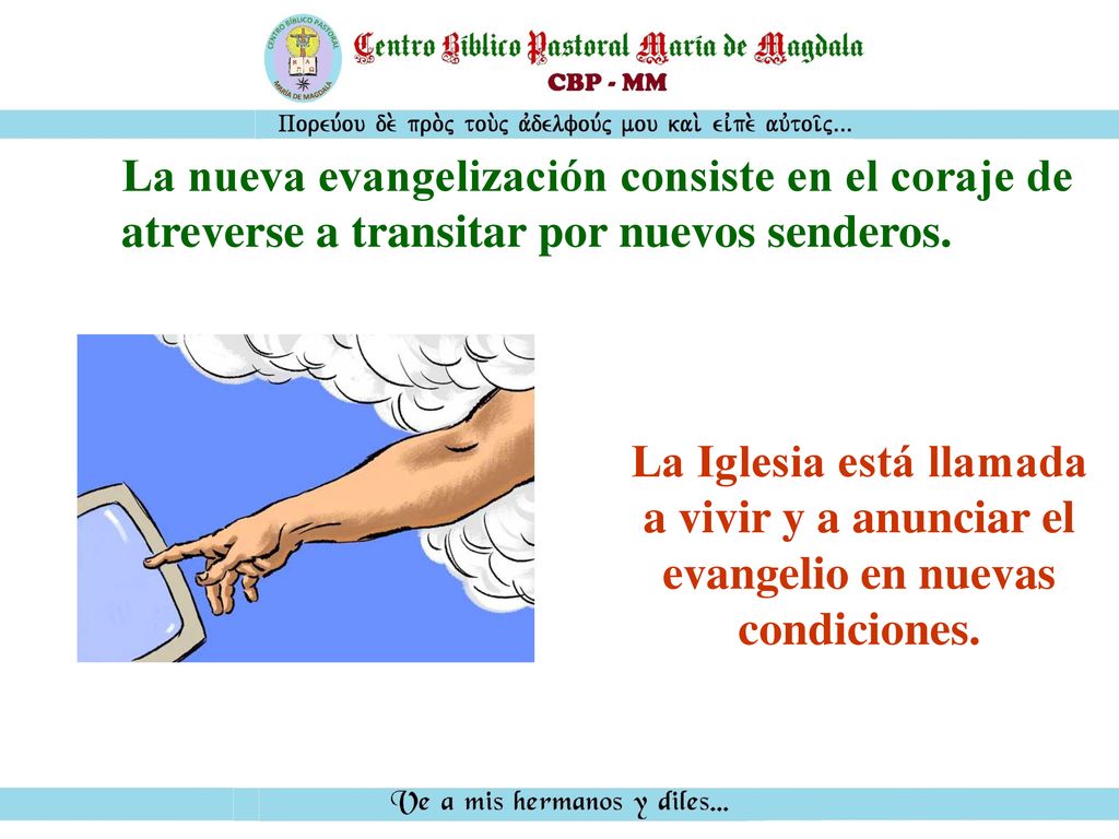 La nueva evangelización consiste en el coraje de atreverse a transitar por nuevos senderos.