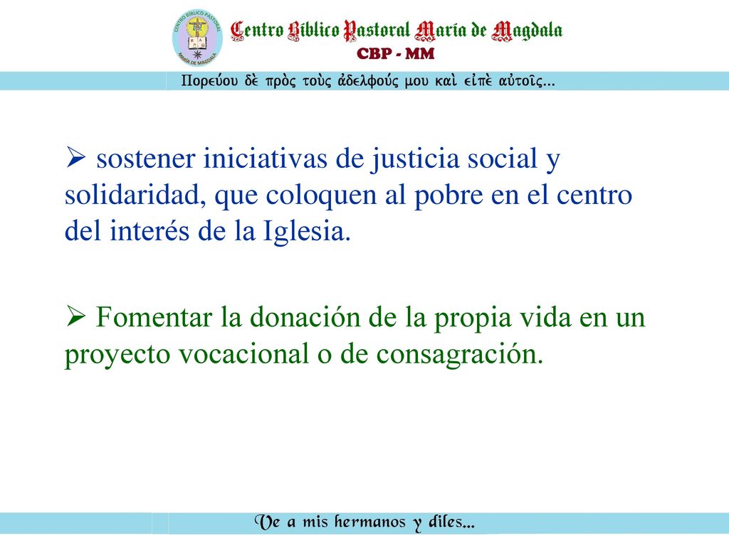 sostener iniciativas de justicia social y solidaridad, que coloquen al pobre en el centro del interés de la Iglesia.