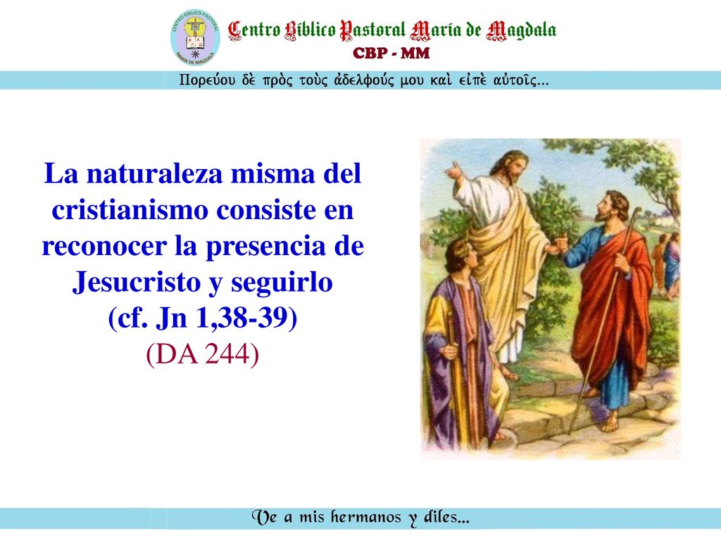 La naturaleza misma del cristianismo consiste en reconocer la presencia de Jesucristo y seguirlo