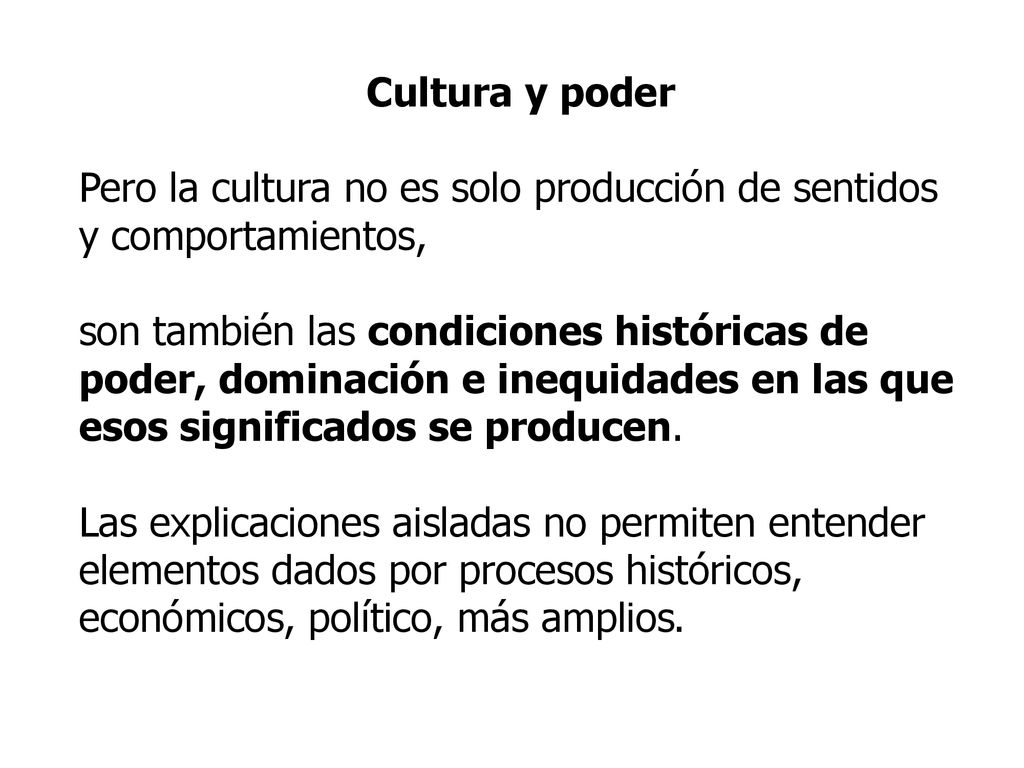 Pero la cultura no es solo producción de sentidos y comportamientos,