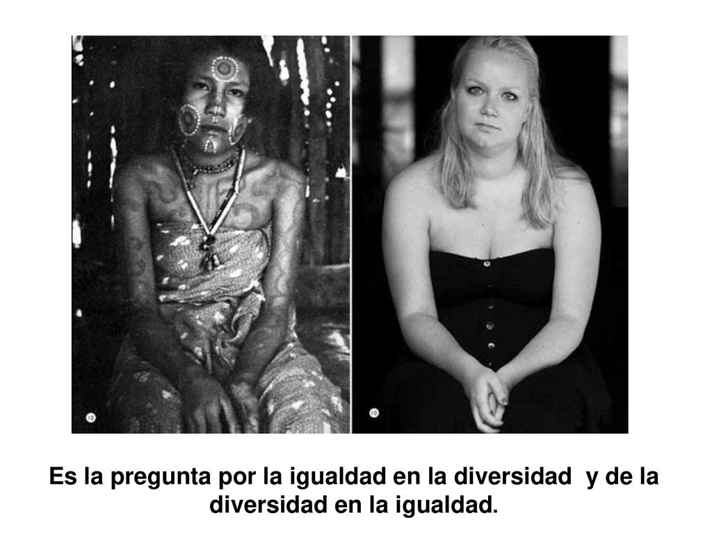 Es la pregunta por la igualdad en la diversidad y de la diversidad en la igualdad.