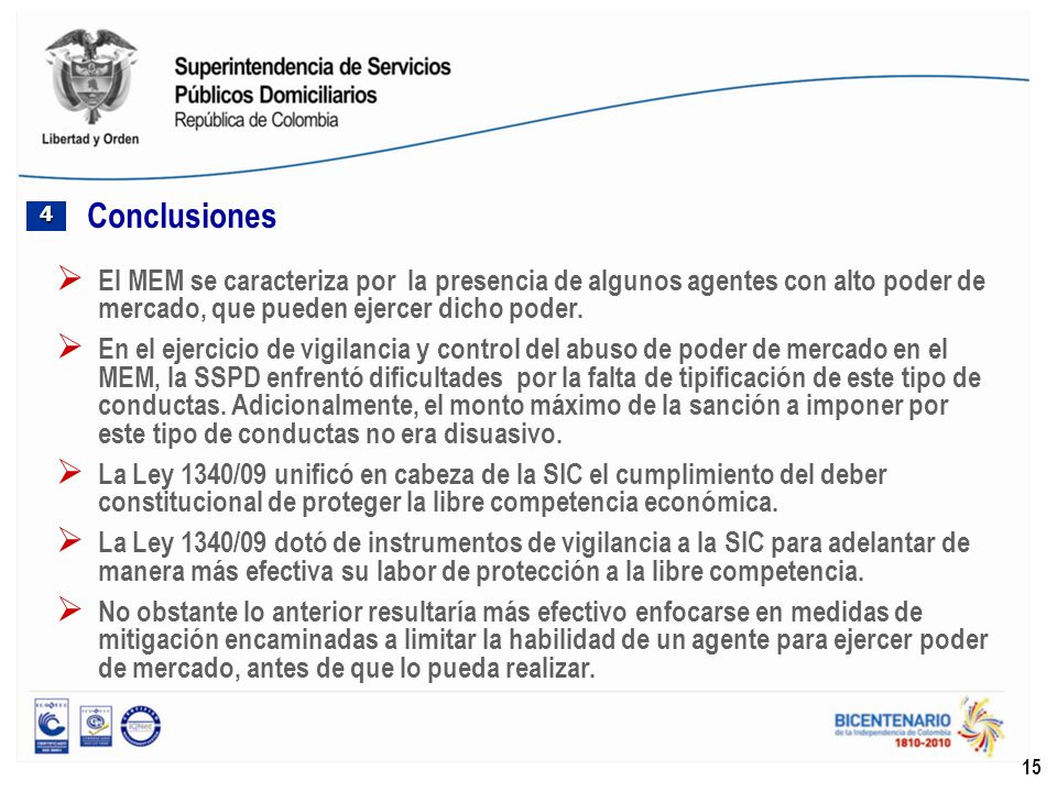 Conclusiones 4. El MEM se caracteriza por la presencia de algunos agentes con alto poder de mercado, que pueden ejercer dicho poder.