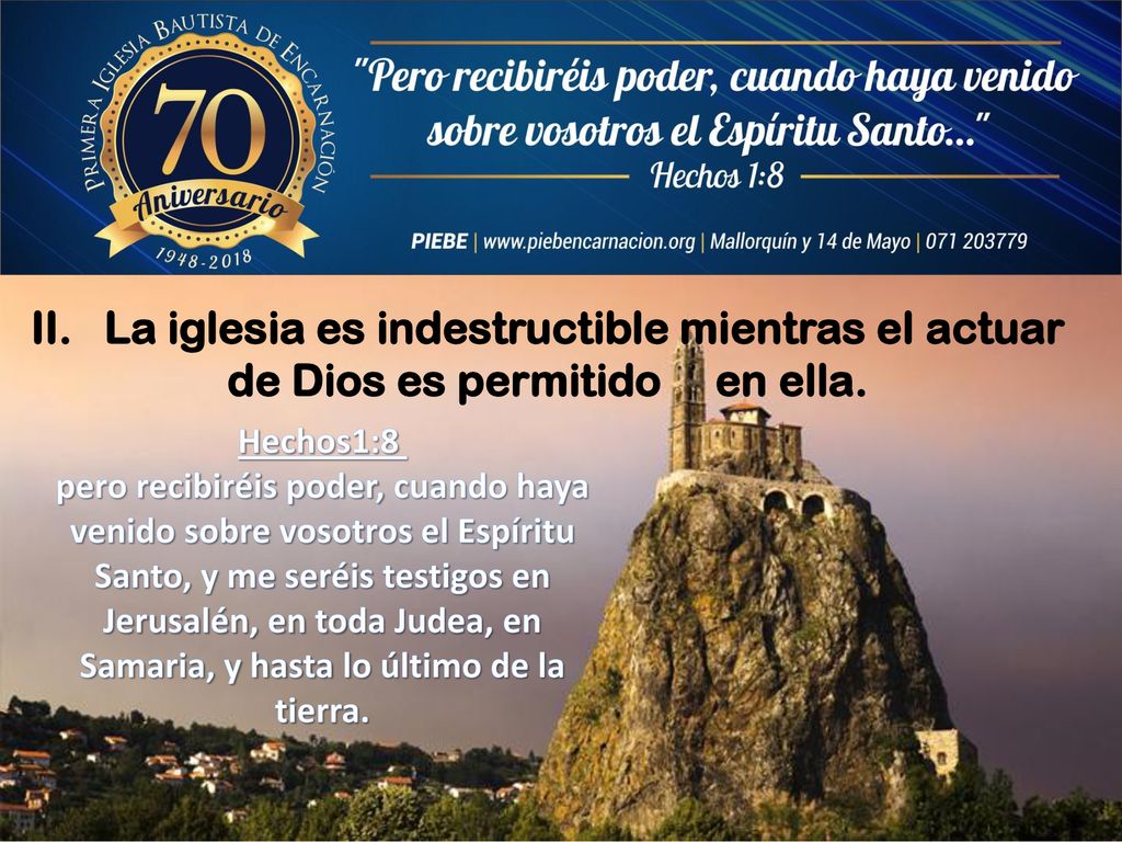 II. La iglesia es indestructible mientras el actuar de Dios es permitido en ella.