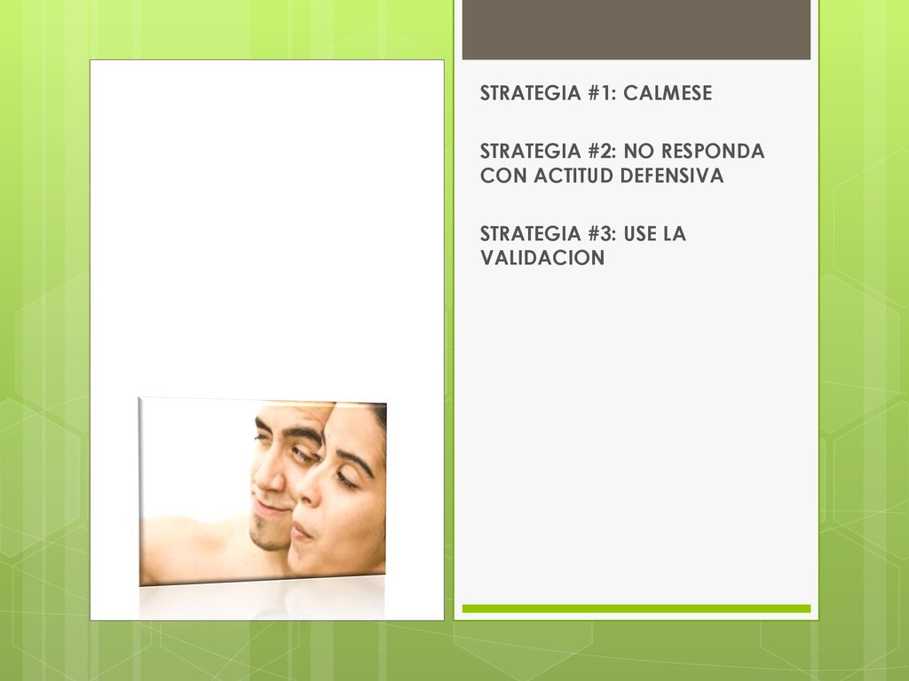 STRATEGIA #1: CALMESE STRATEGIA #2: NO RESPONDA CON ACTITUD DEFENSIVA.