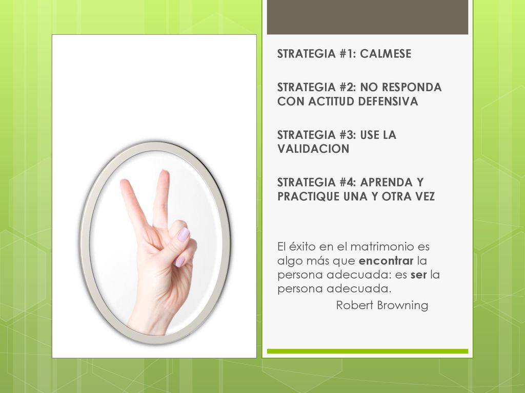 STRATEGIA #1: CALMESE STRATEGIA #2: NO RESPONDA CON ACTITUD DEFENSIVA. STRATEGIA #3: USE LA VALIDACION.