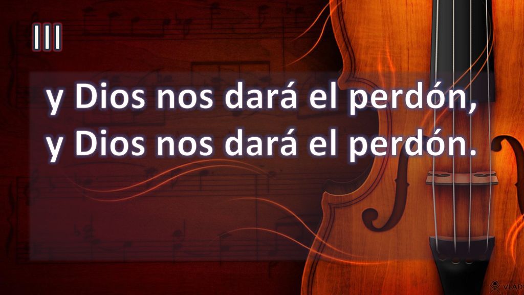 y Dios nos dará el perdón, y Dios nos dará el perdón.