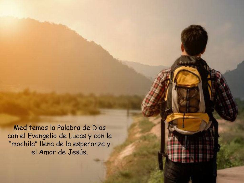 Meditemos la Palabra de Dios con el Evangelio de Lucas y con la mochila llena de la esperanza y el Amor de Jesús.