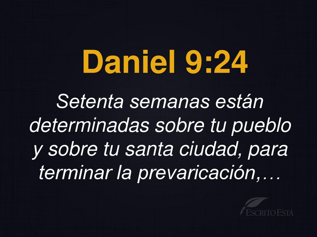 Daniel 9:24 Setenta semanas están determinadas sobre tu pueblo y sobre tu santa ciudad, para terminar la prevaricación,…