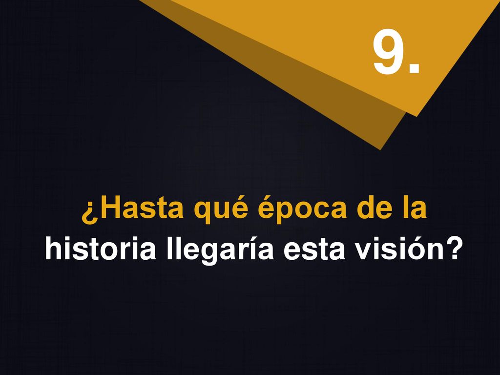 ¿Hasta qué época de la historia llegaría esta visión