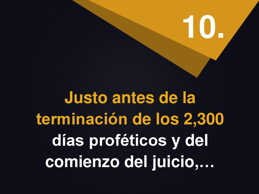 10. Justo antes de la terminación de los 2,300 días proféticos y del