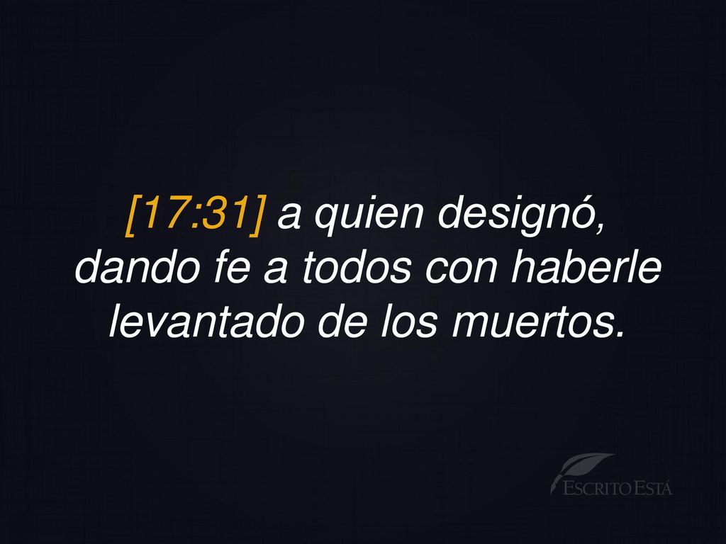 [17:31] a quien designó, dando fe a todos con haberle levantado de los muertos.