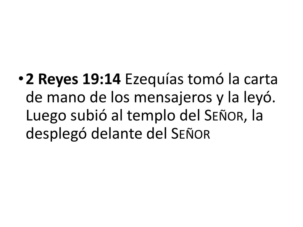 2 Reyes 19:14 Ezequías tomó la carta de mano de los mensajeros y la leyó.
