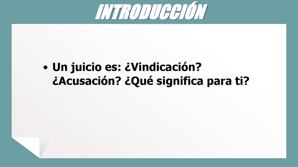 INTRODUCCIÓN Un juicio es: ¿Vindicación ¿Acusación ¿Qué significa para ti